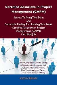 Abbildung von: Certified Associate in Project Management (CAPM) Secrets To Acing The Exam and Successful Finding And Landing Your Next Certified Associate in Project Management (CAPM) Certified Job - Emereo Publishing