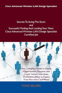 Abbildung von: Cisco Advanced Wireless LAN Design Specialist Secrets To Acing The Exam and Successful Finding And Landing Your Next Cisco Advanced Wireless LAN Design Specialist Certified Job - Emereo Publishing