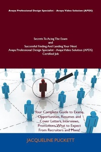 Abbildung von: Avaya Professional Design Specialist - Avaya Video Solution (APDS) Secrets To Acing The Exam and Successful Finding And Landing Your Next Avaya Professional Design Specialist - Avaya Video Solution (APDS) Certified Job - Emereo Publishing