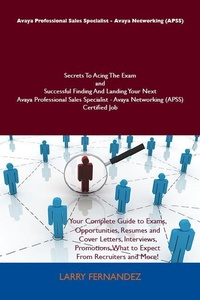 Abbildung von: Avaya Professional Sales Specialist - Avaya Networking (APSS) Secrets To Acing The Exam and Successful Finding And Landing Your Next Avaya Professional Sales Specialist - Avaya Networking (APSS) Certified Job - Emereo Publishing