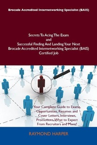Abbildung von: Brocade Accredited Internetworking Specialist (BAIS) Secrets To Acing The Exam and Successful Finding And Landing Your Next Brocade Accredited Internetworking Specialist (BAIS) Certified Job - Emereo Publishing