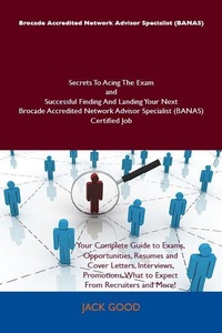 Abbildung von: Brocade Accredited Network Advisor Specialist (BANAS) Secrets To Acing The Exam and Successful Finding And Landing Your Next Brocade Accredited Network Advisor Specialist (BANAS) Certified Job - Emereo Publishing