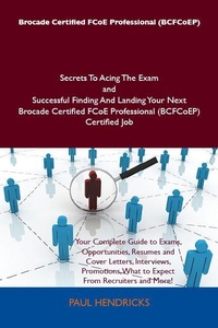Abbildung von: Brocade Certified FCoE Professional (BCFCoEP) Secrets To Acing The Exam and Successful Finding And Landing Your Next Brocade Certified FCoE Professional (BCFCoEP) Certified Job - Emereo Publishing