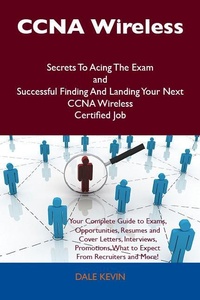 Abbildung von: CCNA Wireless Secrets To Acing The Exam and Successful Finding And Landing Your Next CCNA Wireless Certified Job - Emereo Publishing