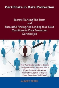 Abbildung von: Certificate in Data Protection Secrets To Acing The Exam and Successful Finding And Landing Your Next Certificate in Data Protection Certified Job - Emereo Publishing
