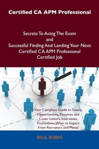 Abbildung von: Certified CA APM Professional Secrets To Acing The Exam and Successful Finding And Landing Your Next Certified CA APM Professional Certified Job - Emereo Publishing