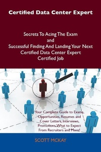 Abbildung von: Certified Data Center Expert Secrets To Acing The Exam and Successful Finding And Landing Your Next Certified Data Center Expert Certified Job - Emereo Publishing