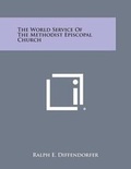 Cover: The World Service of the Methodist Episcopal Church - Literary Licensing, LLC