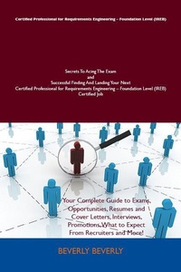 Abbildung von: Certified Professional for Requirements Engineering - Foundation Level (IREB) Secrets To Acing The Exam and Successful Finding And Landing Your Next Certified Professional for Requirements Engineering - Foundation Level (IREB) Certified Job - Emereo Publishing