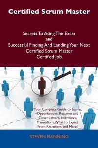 Abbildung von: Certified Scrum Master Secrets To Acing The Exam and Successful Finding And Landing Your Next Certified Scrum Master Certified Job - Emereo Publishing