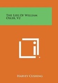 Cover: The Life of William Osler, V2 - Literary Licensing, LLC