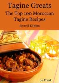 Abbildung von: Tagine Greats: 100 Delicious Tagine Recipes, The Top 100 Moroccan Tajine recipes - Second Edition - Emereo Publishing