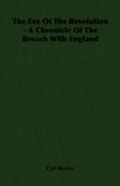 Cover: The Eve Of The Revolution - A Chronicle Of The Breach With England - Read Books Ltd.