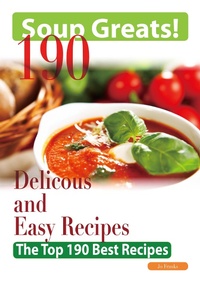 Abbildung von: Soup Greats: 190 Delicious and Easy Soup Recipes - The Top 190 Best Recipes - Emereo Publishing