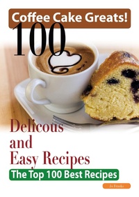 Abbildung von: Coffee Cake Greats: 100 Delicious and Easy Coffee Cake Recipes - The Top 100 Best Recipes - Emereo Publishing