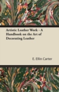 Abbildung von: Artistic Leather Work - A Handbook on the Art of Decorating Leather - Read Books Ltd.