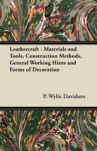 Abbildung von: Leathercraft - Materials and Tools, Construction Methods, General Working Hints and Forms of Decoration - Read Books Ltd.