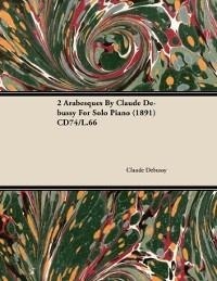 Abbildung von: 2 Arabesques by Claude Debussy for Solo Piano (1891) Cd74/L.66 - Mayo Press