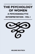 Cover: The Psychology Of Women - A Psychoanalytic Interpretation - Vol I - Read Books Ltd.