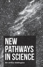 Cover: New Pathways In Science - Read Books Ltd.