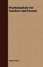 Cover: Psychoanalysis For Teachers And Parents - Read Books Ltd.