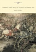 Cover: The Romance of King Arthur and his Knights of the Round Table - Illustrated by Arthur Rackham - Read Books Ltd.
