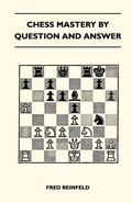 Cover: Chess Mastery By Question And Answer - Read Books Ltd.