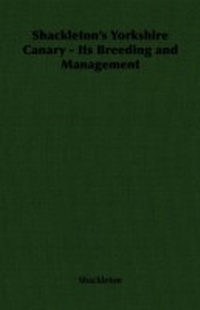 Abbildung von: Shackleton's Yorkshire Canary - Its Breeding and Management - Read Books Ltd.