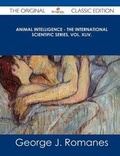 Cover: Animal Intelligence - The International Scientific Series, Vol. XLIV. - The Original Classic Edition - Emereo Classics