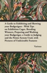 Abbildung von: A Guide to Exhibiting and Showing your Budgerigars - Read Books Ltd.