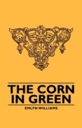 Cover: The Corn in Green - Read Books Ltd.