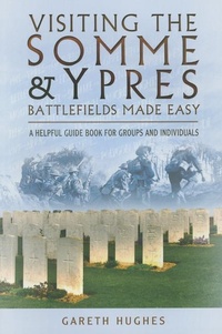 Enlarge image Cover: Visiting the Somme and Ypres Battlefields Made Easy - Pen & Sword Military