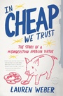 Cover: In CHEAP We Trust - Little, Brown & Company