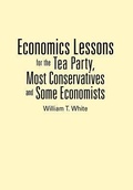Cover: Economics Lessons for the Tea Party, Most Conservatives and Some Economists - Authorhouse