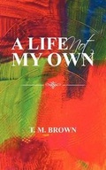 Cover: A Life Not My Own - AuthorHouse