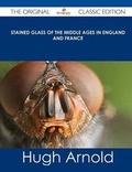 Cover: Stained Glass of the Middle Ages in England and France - The Original Classic Edition - Emereo Classics