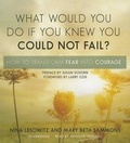 Cover: What Would You Do If You Knew You Could Not Fail? - Blackstone Publishing