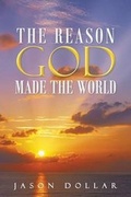 Cover: The Reason God Made the World - Westbow Press