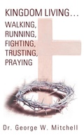 Cover: Kingdom Living...Walking, Running, Fighting, Trusting, Praying - WestBow Press