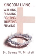 Cover: Kingdom Living...Walking, Running, Fighting, Trusting, Praying - WestBow Press
