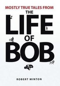 Cover: Mostly True Tales from the Life of Bob - Xlibris