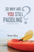 Cover: So Why Are You Still Paddling? - Word Alive Press