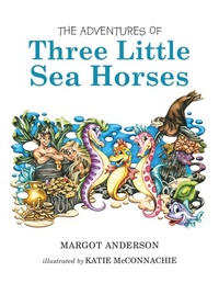 Abbildung von: The Adventures of Three Little Sea Horses - Lulu.com