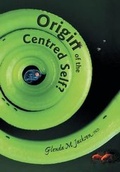 Cover: Origin of the Centred Self? - Xlibris