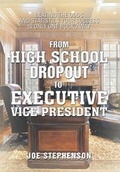 Cover: From High School Dropout to Executive Vice President - Xlibris