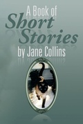 Cover: A Book of Short Stories by Jane Collins - Xlibris