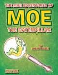 Cover: The Mini Adventures of Moe the Caterpillar - Xlibris