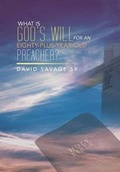 Cover: What Is God's Will for an Eighty-Plus-Year-Old Preacher? - Xlibris
