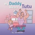 Cover: My Daddy Wears a Tutu - AuthorHouse