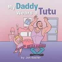 Enlarge image Cover: My Daddy Wears a Tutu - AuthorHouse